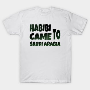 Hbibi came to Saudi Arabia T-Shirt